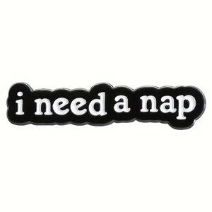 I Need A Nap Sleep Funny Enamel Pin Brooch Black White NEW